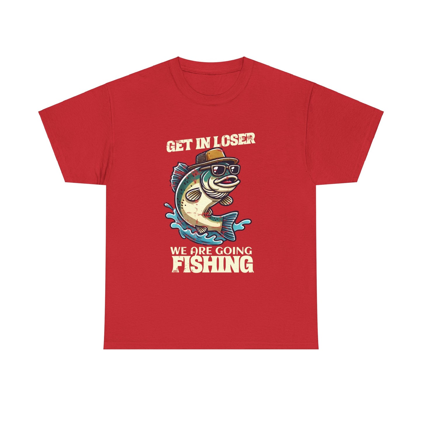 Funny Fishing T-Shirt - 'Get in Loser, We Are Going Fishing' Unisex Heavy Cotton Tee